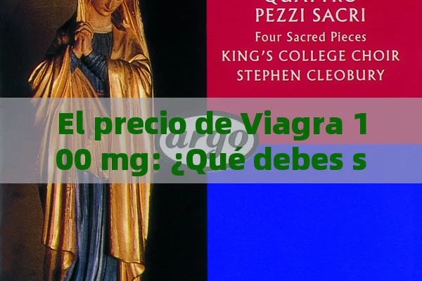 El precio de Viagra 100 mg: ¿Qué debes saber?Título: Viagra 100 mg Precio - Cialis:Todo lo que Debes Sabe