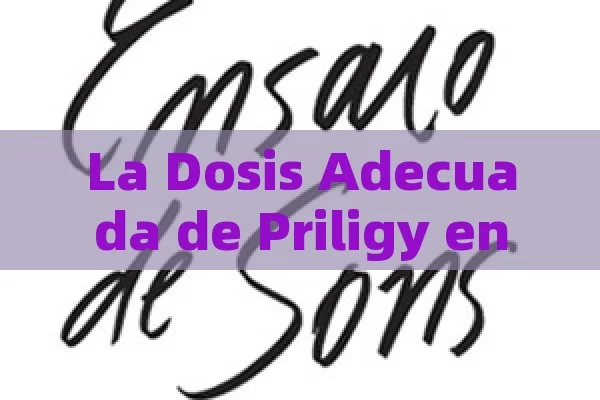 La Dosis Adecuada de Priligy en AdultosDosis Recomendada de Priligy para Adultos - Cialis:Todo lo que Debes Sabe