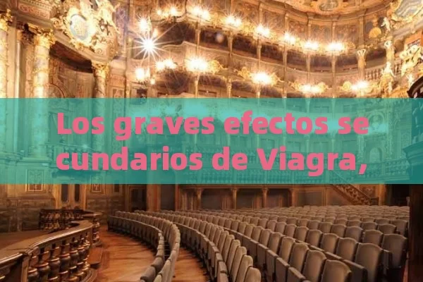 Los graves efectos secundarios de Viagra,Efectos graves de Viagra - Cialis:Todo lo que Debes Sabe