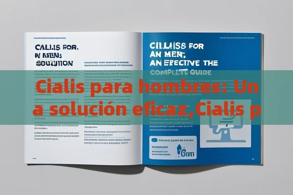 Cialis para hombres: Una solución eficaz,Cialis para Hombres: La Guía Completa - Cialis:Todo lo que Debes Sabe