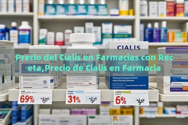 Precio del Cialis en Farmacias con Receta,Precio de Cialis en Farmacia