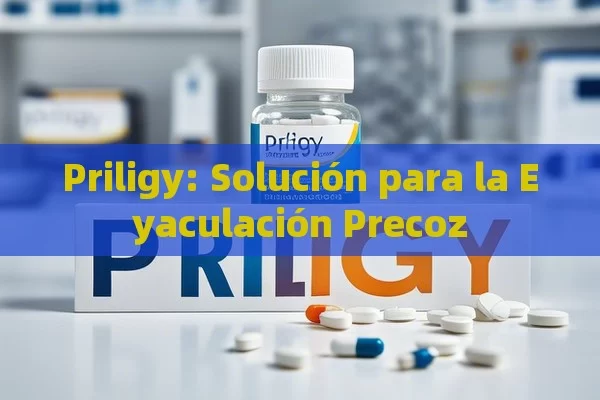 Priligy: Solución para la Eyaculación Precoz - Cialis:Todo lo que Debes Sabe