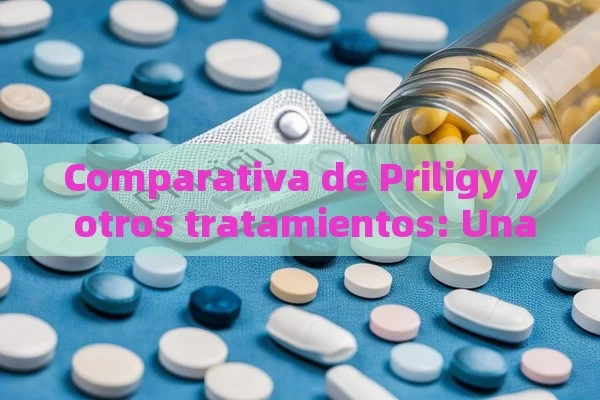 Comparativa de Priligy y otros tratamientos: Una visión detallada,Priligy y Otros Tratamientos - Cialis:Todo lo que Debes Sabe