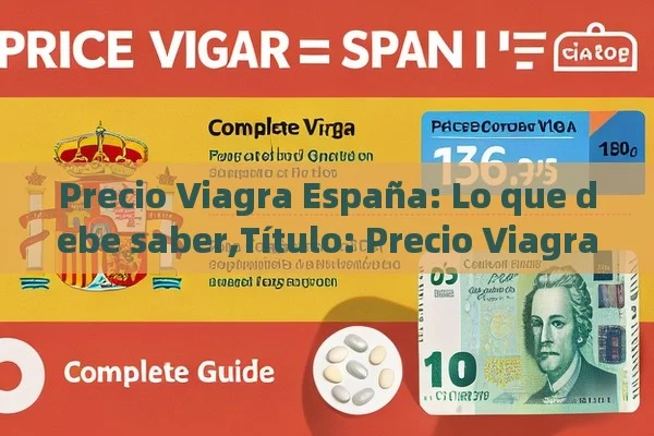 Precio Viagra España: Lo que debe saber, Precio Viagra España: Guía Completa - Cialis:Todo lo que Debes Sabe