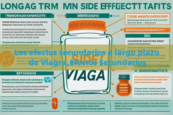 Los efectos secundarios a largo plazo de Viagra,Efectos Secundarios - Cialis:Todo lo que Debes Sabe