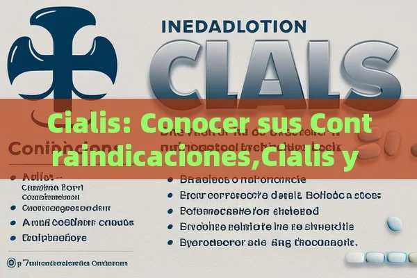 Cialis: Conocer sus Contraindicaciones,Cialis y sus contraindicaciones - Cialis:Todo lo que Debes Sabe