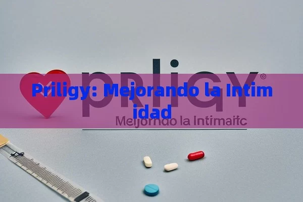 Priligy: Mejorando la Intimidad - Cialis:Todo lo que Debes Sabe