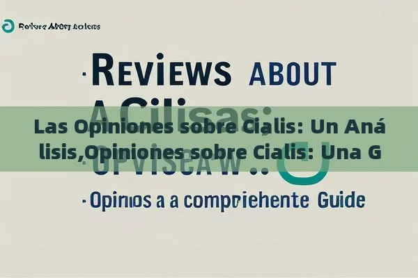 Las Opiniones sobre Cialis: Un Análisis,Opiniones sobre Cialis: Una Guía Comprehensiva