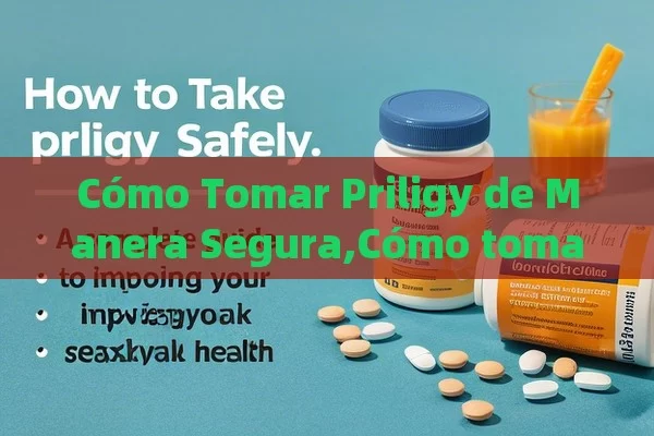 Cómo Tomar Priligy de Manera Segura,Cómo tomar Priligy: Una guía completa para mejorar tu salud sexual - Cialis:Todo lo que Debes Sabe