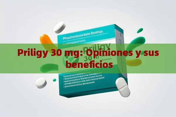 Priligy 30 mg: Opiniones y sus beneficios