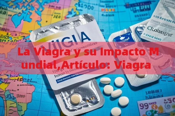 La Viagra y su Impacto Mundial,Artículo: Viagra y su reputación