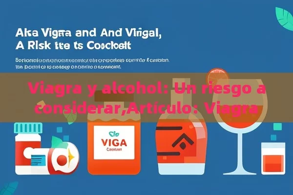 Viagra y alcohol: Un riesgo a considerar,Artículo: Viagra y Alcohol