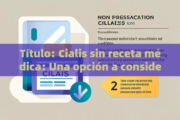  Cialis sin receta médica: Una opción a considerar,Términos y Condiciones del Uso de Cialis sin Receta Médica