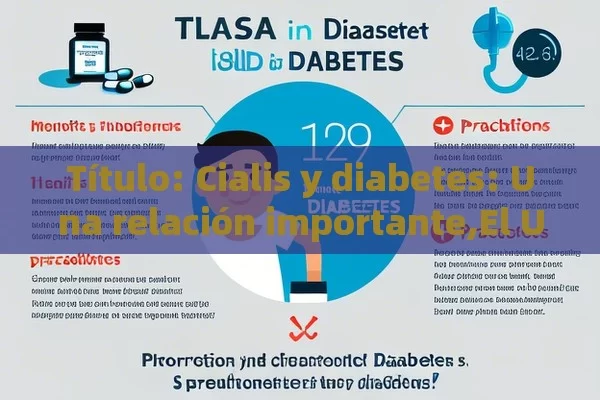  Cialis y diabetes: Una relación importante,El Uso de Cialis en Pacientes con Diabetes: Beneficios y Precauciones