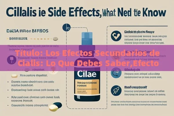  Los Efectos Secundarios de Cialis: Lo Que Debes Saber,Efectos secundarios de Cialis