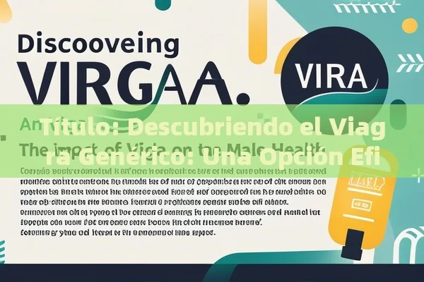  Descubriendo el Viagra Genérico: Una Opción Eficaz,Artículo: El Impacto del Viagra Genérico en la Salud Sexual Masculina