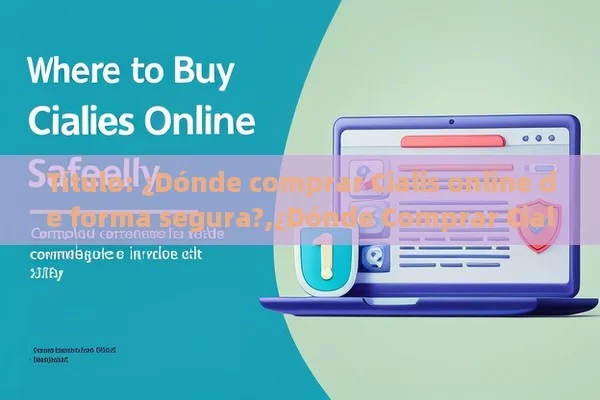  ¿Dónde comprar Cialis online de forma segura?,¿Dónde Comprar Cialis Online: Guía Completa para una Compra Segura y Confidencial - Cialis:Todo lo que Debes Sabe