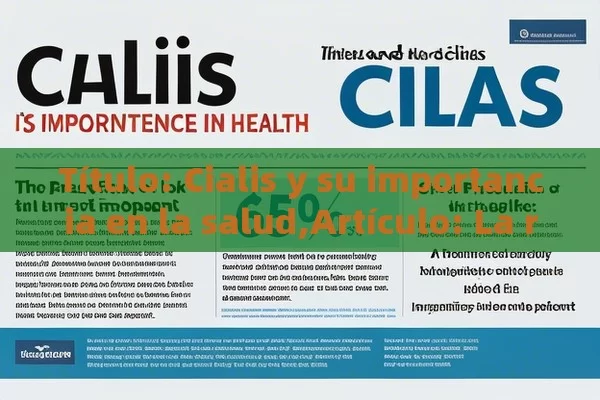  Cialis y su importancia en la salud,Artículo: La reputación de Cialis: una mirada a su importancia y impacto