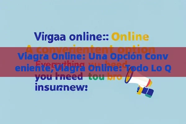 Viagra Online: Una Opción Conveniente,Viagra Online: Todo Lo Que Debes Saber Para Comprar Seguro