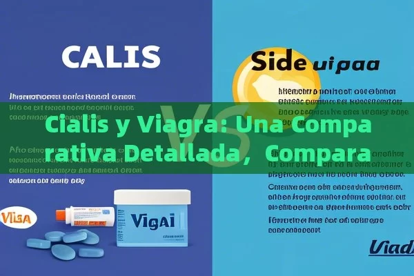 Cialis y Viagra: Una Comparativa Detallada，Comparativa entre Cialis y Viagra