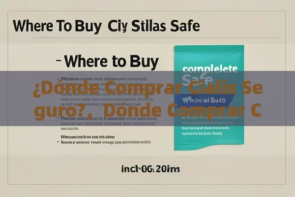 ¿Dónde Comprar Cialis Seguro?，Dónde Comprar Cialis: Guía Completa y Actualizada