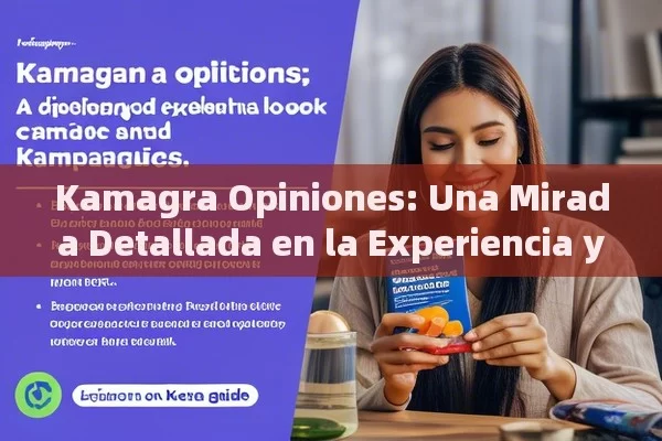 Kamagra Opiniones: Una Mirada Detallada en la Experiencia y Efectividad，Opiniones sobre Kamagra: Una Guía Completa para los Lectores de la India