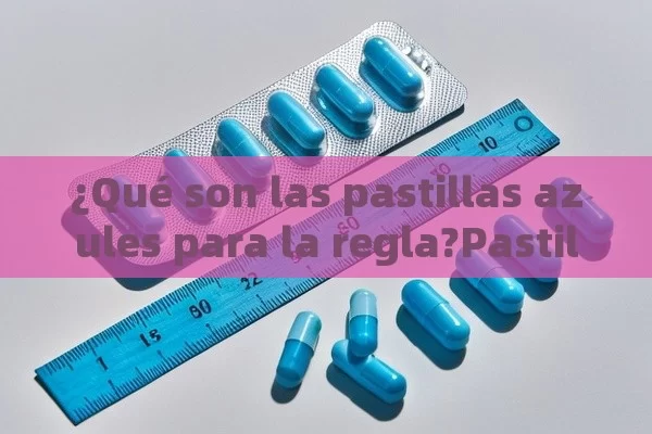 ¿Qué son las pastillas azules para la regla?Pastillas Azules Para la Regla: ¿Cómo Elevar tu Estilismo con este Accesorio?