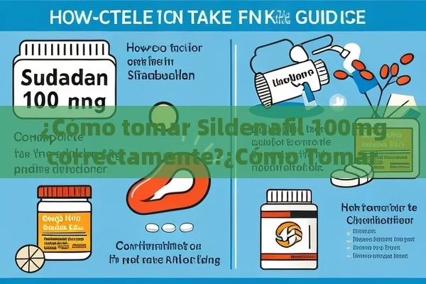 ¿Cómo tomar Sildenafil 100mg correctamente?¿Cómo Tomar Sildenafilo 100mg: Guía Completa