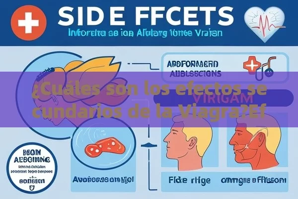 ¿Cuáles son los efectos secundarios de la Viagra?Efectos Secundarios de la Viagra: ¿Qué Debes Conocer?