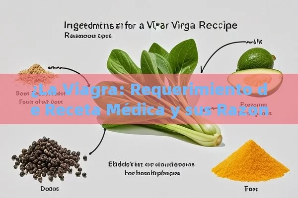 ¿La Viagra: Requerimiento de Receta Médica y sus Razones?