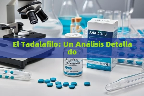 El Tadalafilo: Un Análisis Detallado