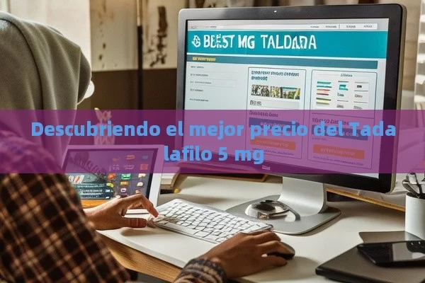 Descubriendo el mejor precio del Tadalafilo 5 mg