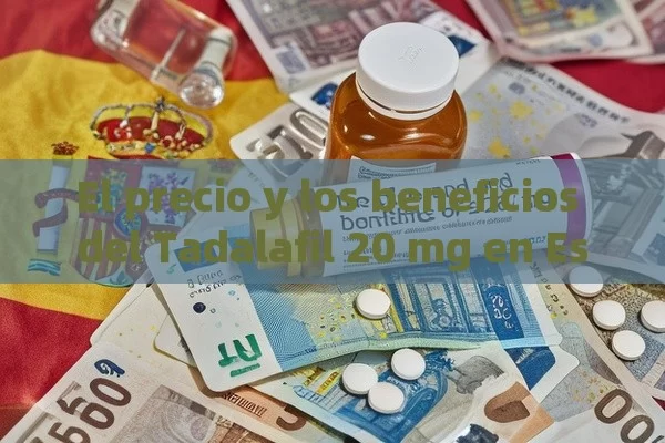 El precio y los beneficios del Tadalafil 20 mg en España