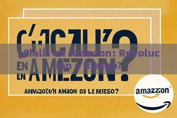 ¿Cialis en Amazon: Revolución o Riesgo?