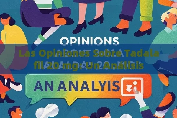 Las Opiniones Sobre Tadalafil 20 mg: Un Análisis - Cialis:Todo lo que Debes Sabe