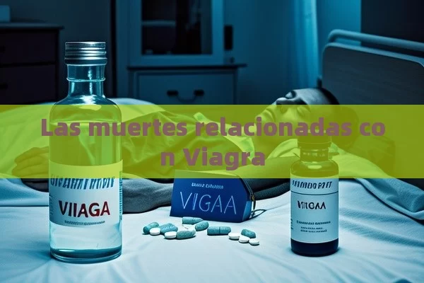 Las muertes relacionadas con Viagra - Cialis:Todo lo que Debes Sabe