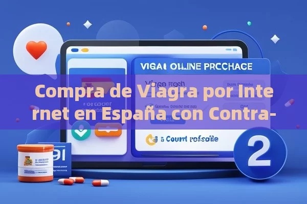 Compra de Viagra por Internet en España con Contra-Reembolso - Cialis:Todo lo que Debes Sabe