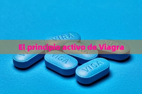 El principio activo de Viagra - Cialis:Todo lo que Debes Sabe