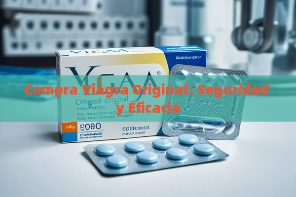 Viagra Original: Seguridad y Eficacia - Cialis:Todo lo que Debes Sabe