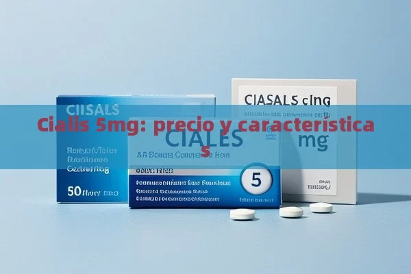 Cialis 5 mg: precio y caracter í sticas - Cialis:Todo lo que Debes Sabe