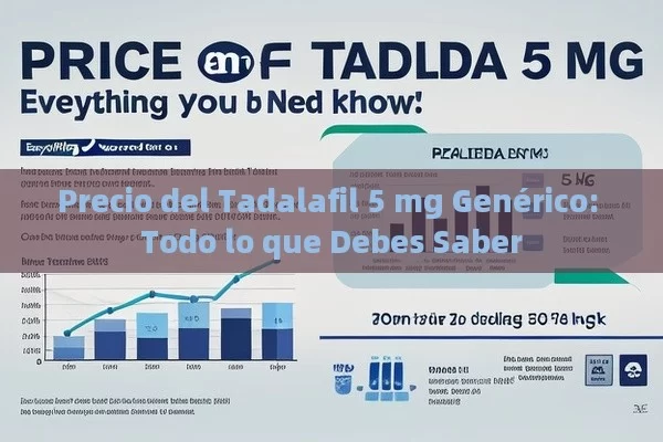 Precio del Tadalafil 5 mg Genérico: Todo lo que Debes Saber - Cialis:Todo lo que Debes Sabe