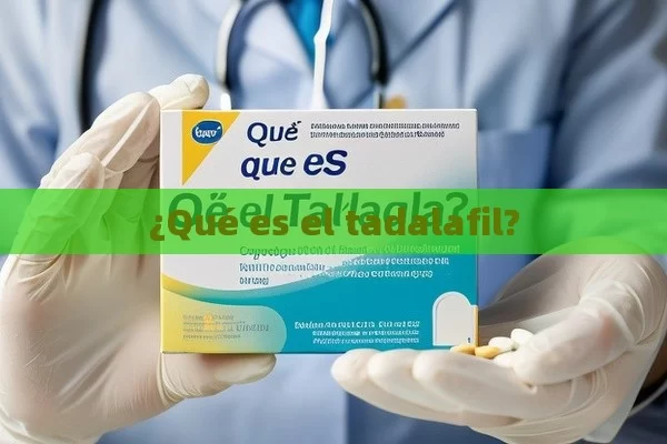 ¿Qué es el tadalafil? - Cialis:Todo lo que Debes Sabe