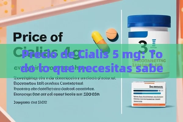 Precio de Cialis 5 mg: Todo lo que necesitas saber - Cialis:Todo lo que Debes Sabe