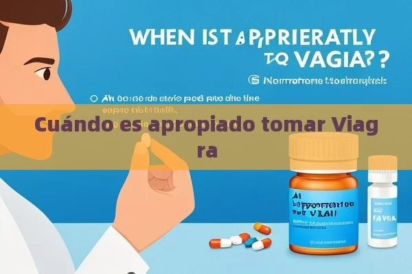 Cuándo es apropiado tomar Viagra - Cialis:Todo lo que Debes Sabe