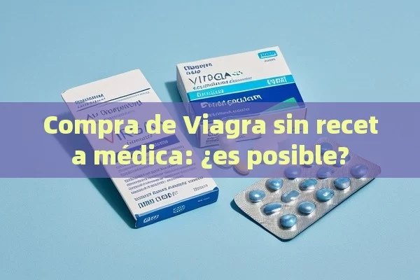 Compra de Viagra sin receta médica: ¿es posible? - Cialis:Todo lo que Debes Sabe