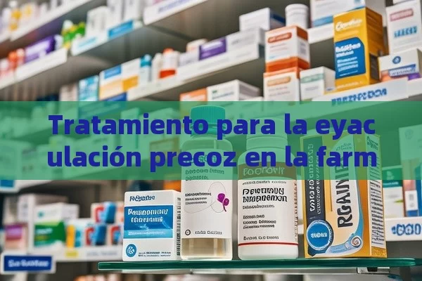 Tratamiento para la eyaculación precoz en la farmacia - Cialis:Todo lo que Debes Sabe