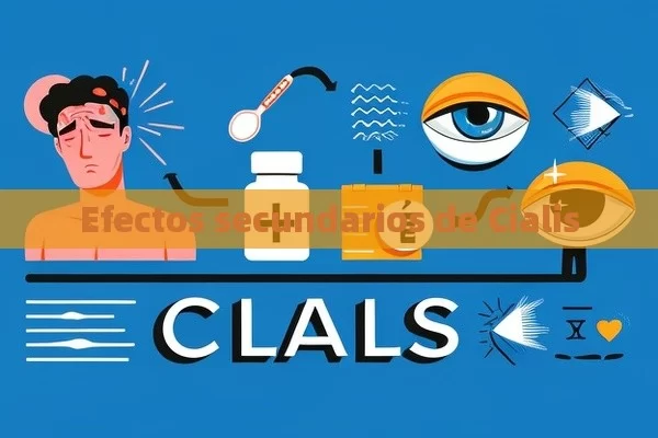 Efectos secundarios de Cialis - Cialis:Todo lo que Debes Sabe