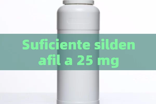 Suficiente sildenafil a 25 mg - Cialis:Todo lo que Debes Sabe