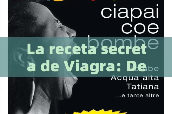 La receta secreta de Viagra: Descubriendo sus efectos y beneficios - Cialis:Todo lo que Debes Sabe