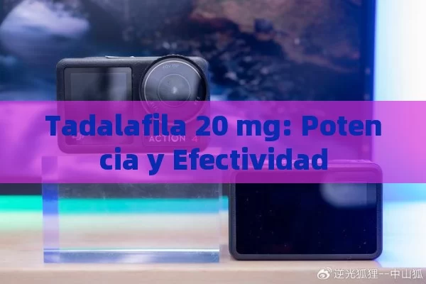 Tadalafila 20 mg: Potencia y Efectividad - Cialis:Todo lo que Debes Sabe